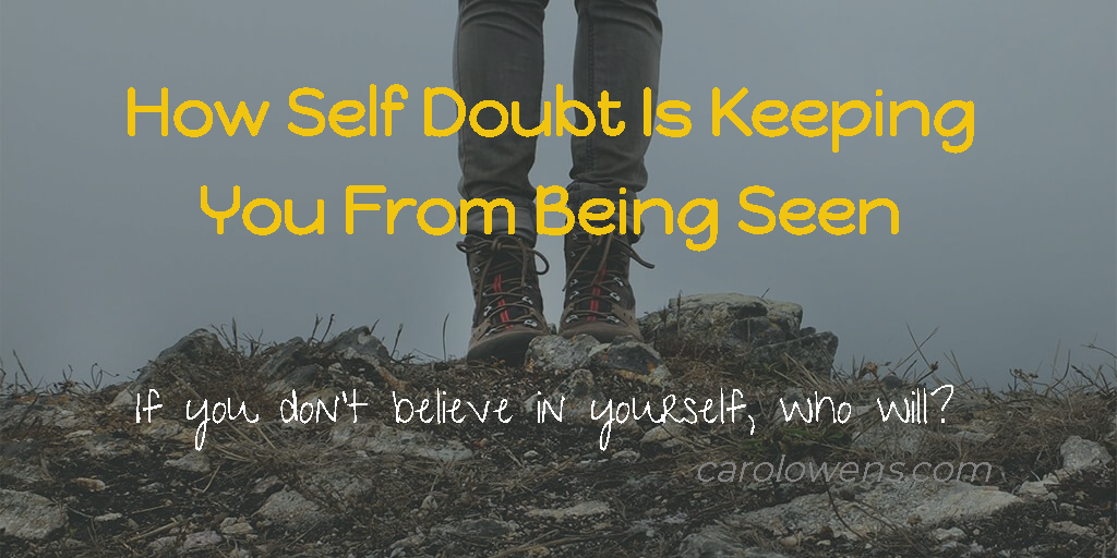 Self Doubt is keeping your from being seen